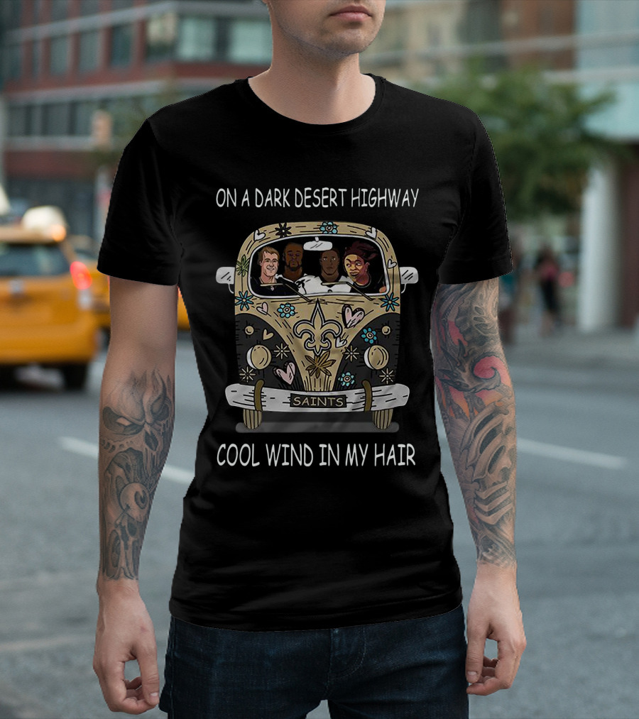 On a Dark Desert Highway Cool Wind in My Hair Hippie Car Saints T-Shirt