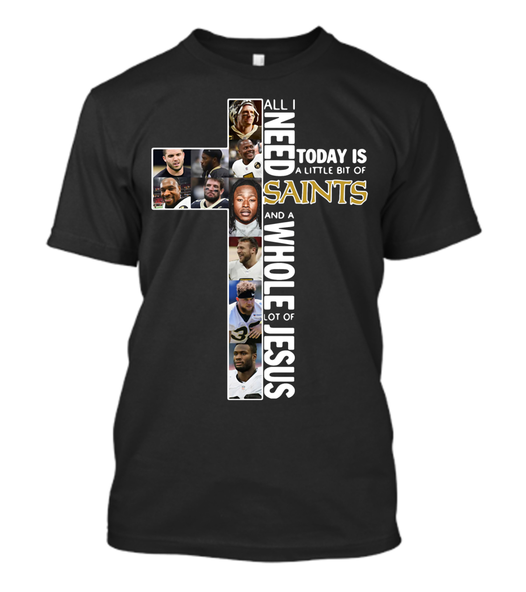 All I Need Today Is A Little Bit Of Saints And A Whole Lot Of Jesus Nfl Cross Collage T-Shirt