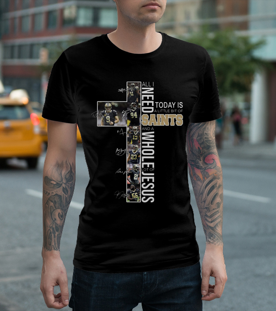 All I Need Today Is A Little Bit Of Saints And A Whole Lot Of Jesus Football Players Cross T-Shirt