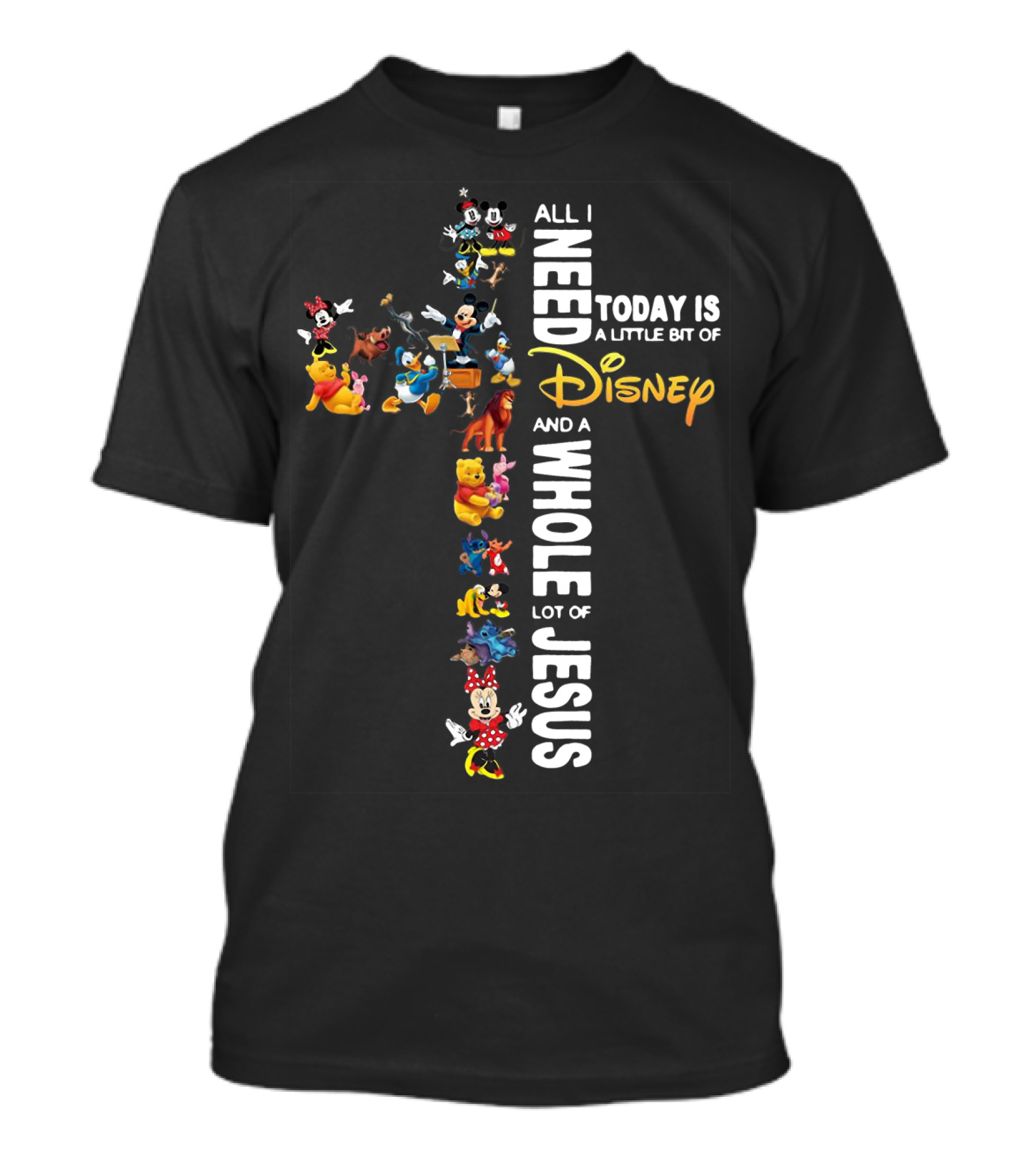 All I Need Today Is A Little Bit Of Disney Characters And A Whole Lot Of Jesus T-Shirt