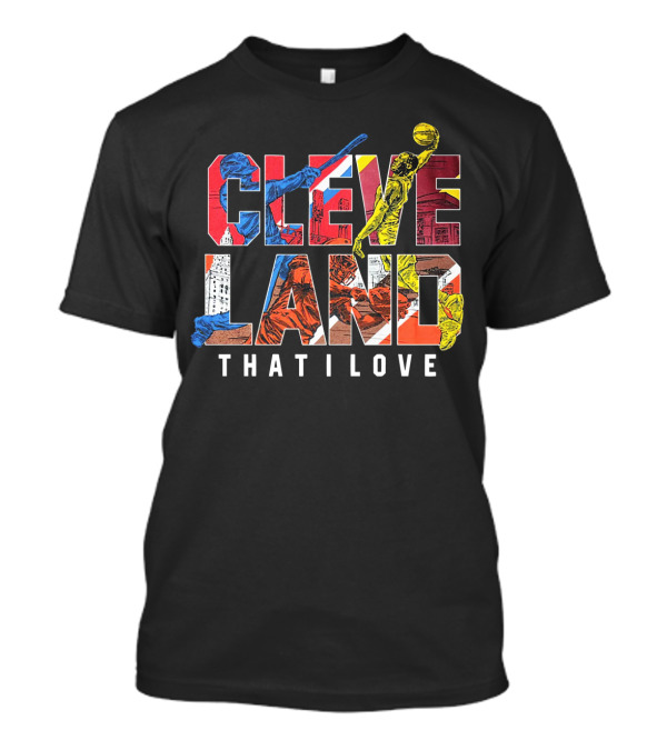 Cleveland That I Love Basketball Baseball Sports T-Shirt