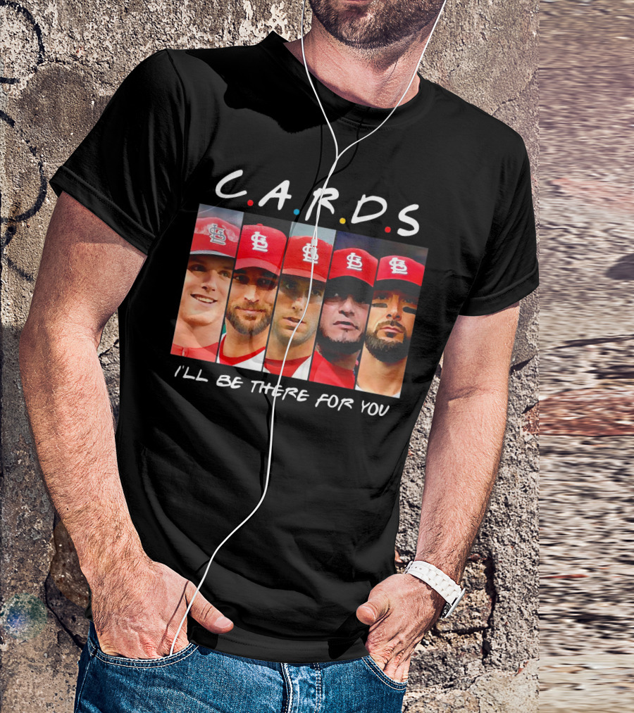 C.A.R.D.S St. Louis Cardinals I'll Be There For You T-Shirt