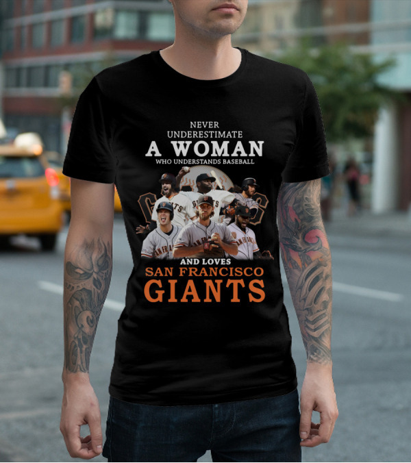 Never Underestimate A Woman Who Understands Baseball And Loves San Francisco Giants Giants Players T-Shirt