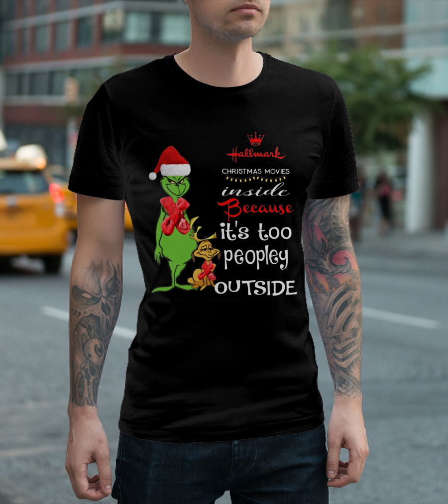 Grinch Hallmark Christmas Movies Inside Because It's Too Peopley Outside Santa Hat Red Scarf T-Shirt