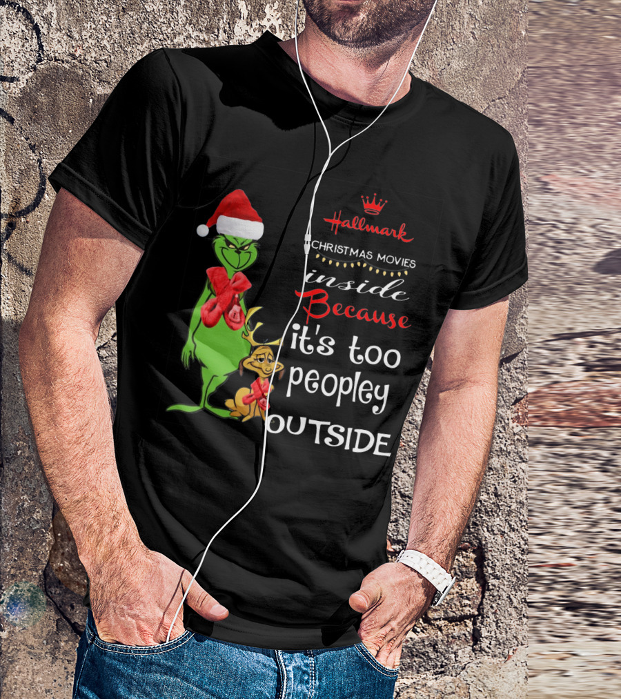 Grinch Hallmark Christmas Movies Inside Because It's Too Peopley Outside Santa Hat Red Scarf T-Shirt