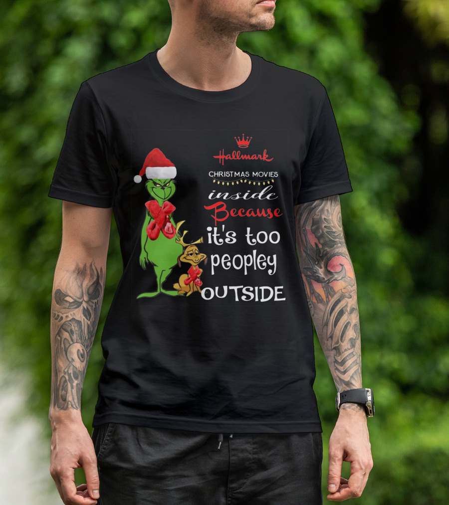 Grinch Hallmark Christmas Movies Inside Because It's Too Peopley Outside Santa Hat Red Scarf T-Shirt