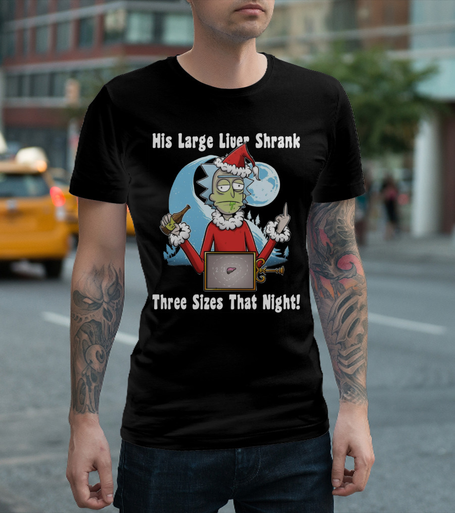 Rick Sanchez His Large Liver Shrank Three Sizes That Night Santa Moon T-Shirt