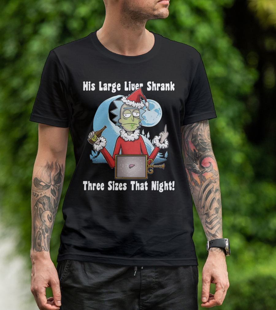 Rick Sanchez His Large Liver Shrank Three Sizes That Night Santa Moon T-Shirt