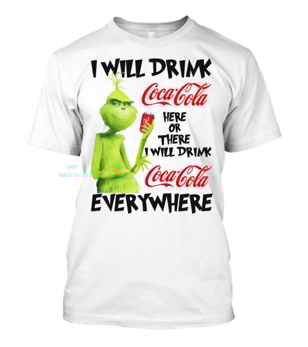 I Will Drink Coca Cola Here Or There I Will Drink Coca Cola Everywhere T-Shirt