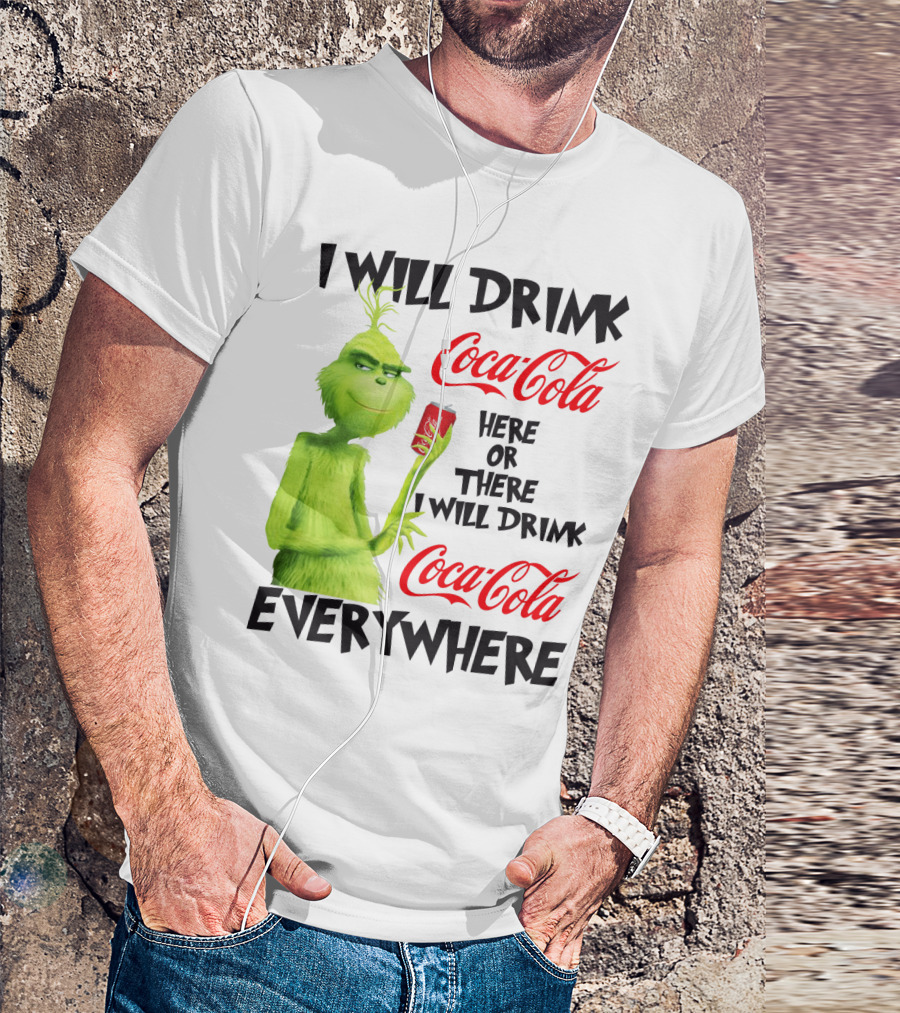 I Will Drink Coca Cola Here Or There I Will Drink Coca Cola Everywhere T-Shirt