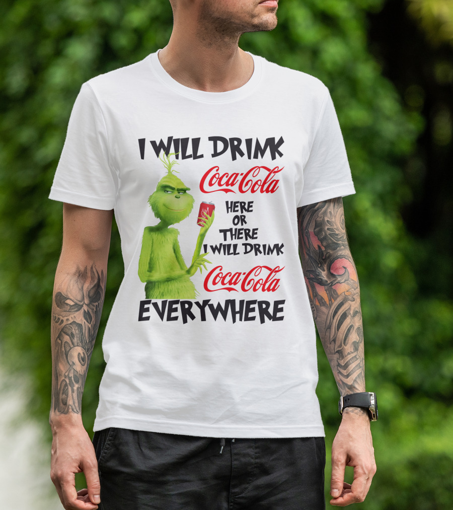 I Will Drink Coca Cola Here Or There I Will Drink Coca Cola Everywhere T-Shirt