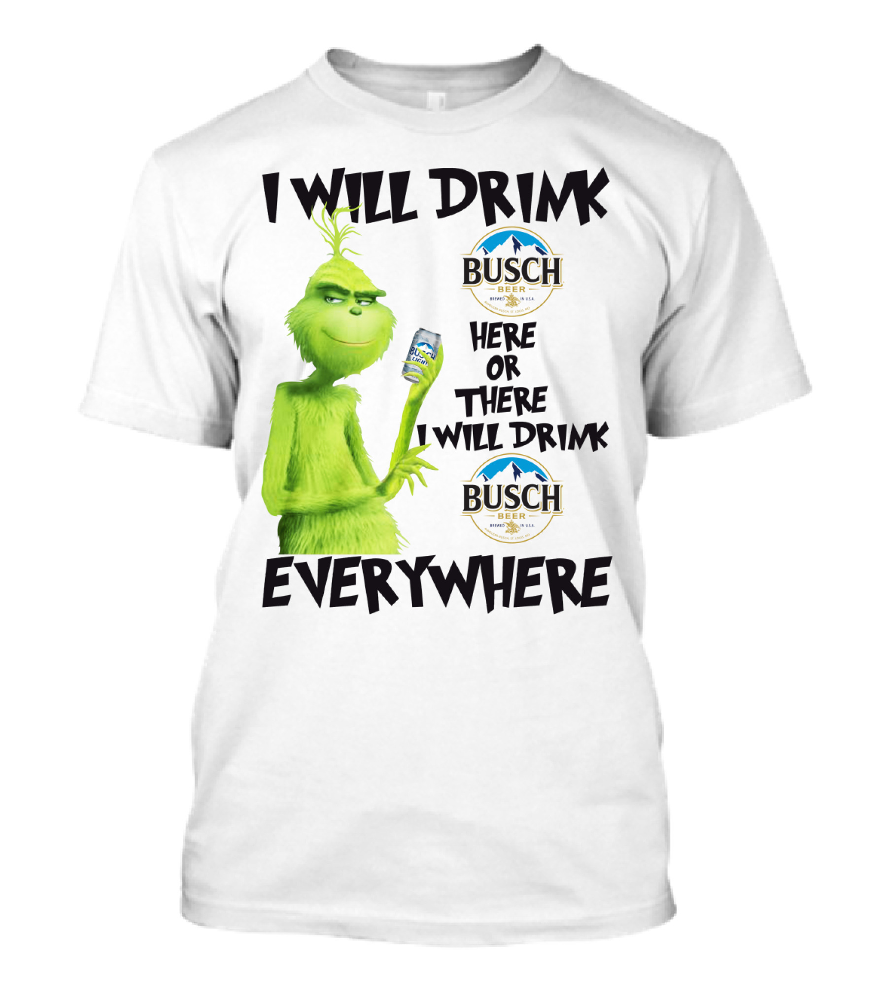 I Will Drink Busch Light Beer Here Or There I Will Drink Busch Beer Everywhere Grinch T-Shirt