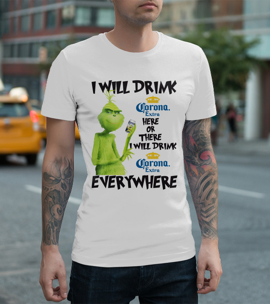 I Will Drink Corona Extra Here Or There I Will Drink Corona Extra Everywhere T-Shirt