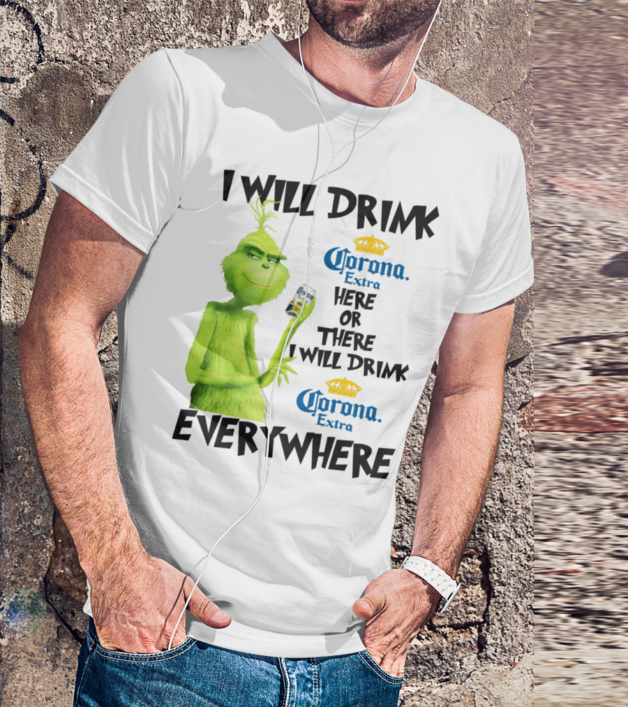 I Will Drink Corona Extra Here Or There I Will Drink Corona Extra Everywhere T-Shirt