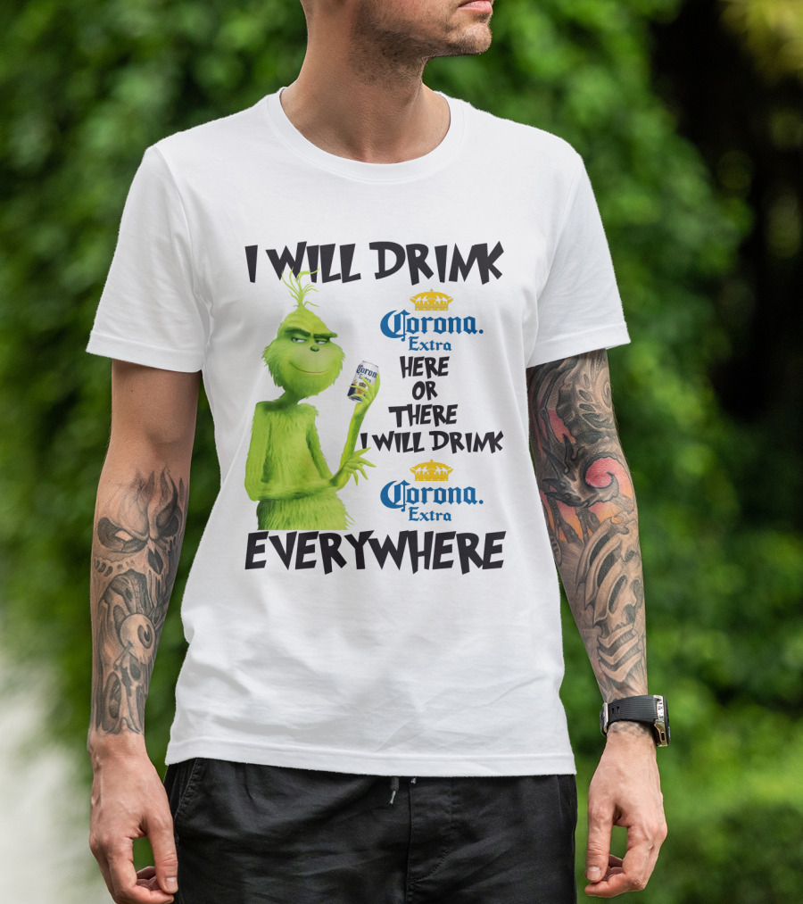I Will Drink Corona Extra Here Or There I Will Drink Corona Extra Everywhere T-Shirt