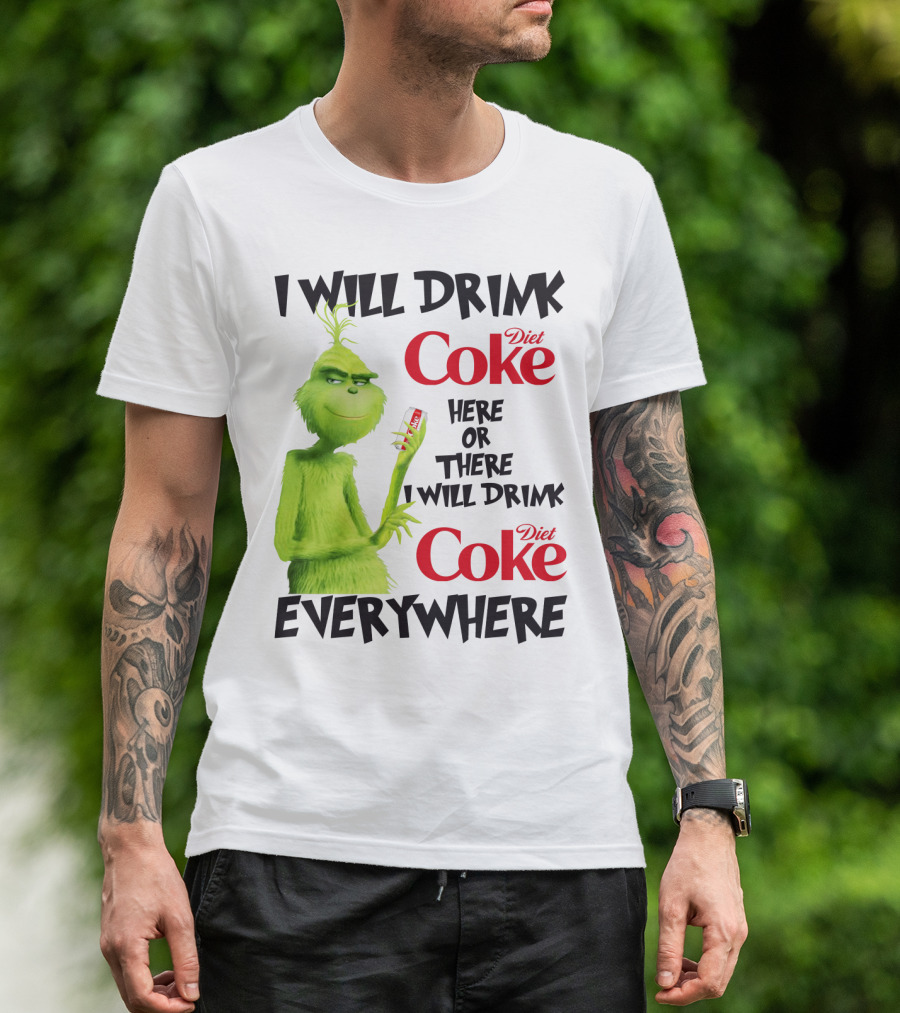 I Will Drink Diet Coke Here Or There I Will Drink Diet Coke Everywhere Grinch T-Shirt