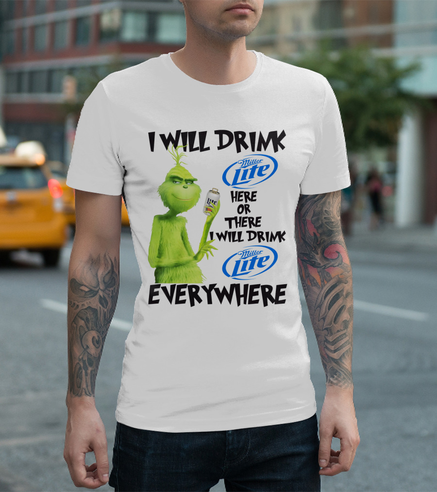 I Will Drink Miller Lite Here or There Grinch Everywhere T-Shirt