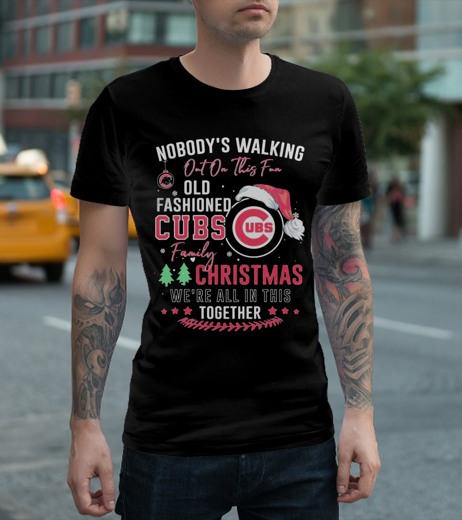 Nobody's Walking Out On This Fan Old Fashioned Cubs Family Christmas Together T-Shirt