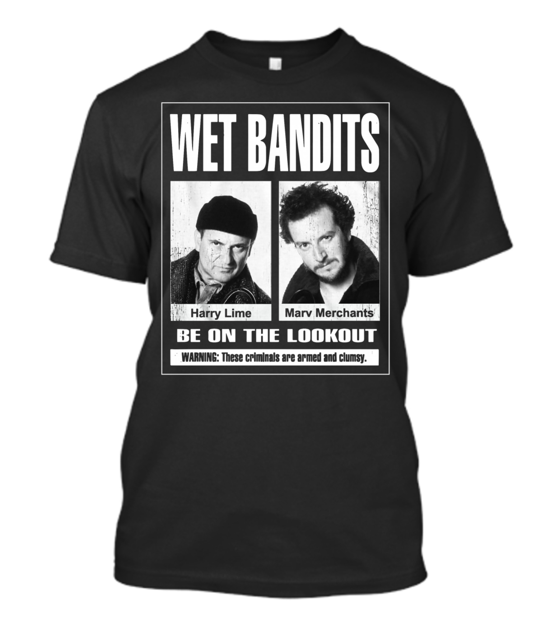 Wet Bandits Harry Lime Marv Merchants Be On The Lookout Warning These Criminals Are Armed And Clumsy T-Shirt