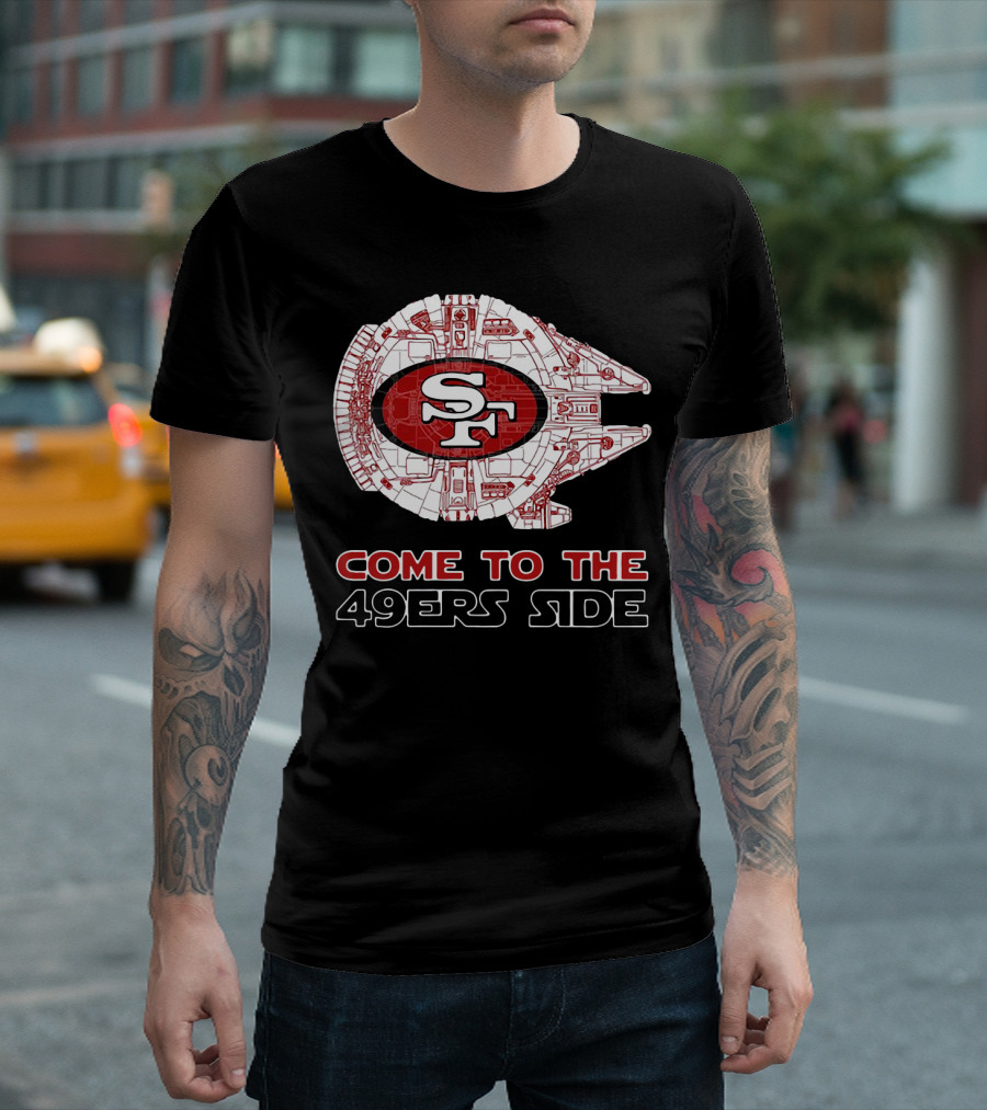 San Francisco 49ers Come To The 49ers Side Sf Ship T-Shirt