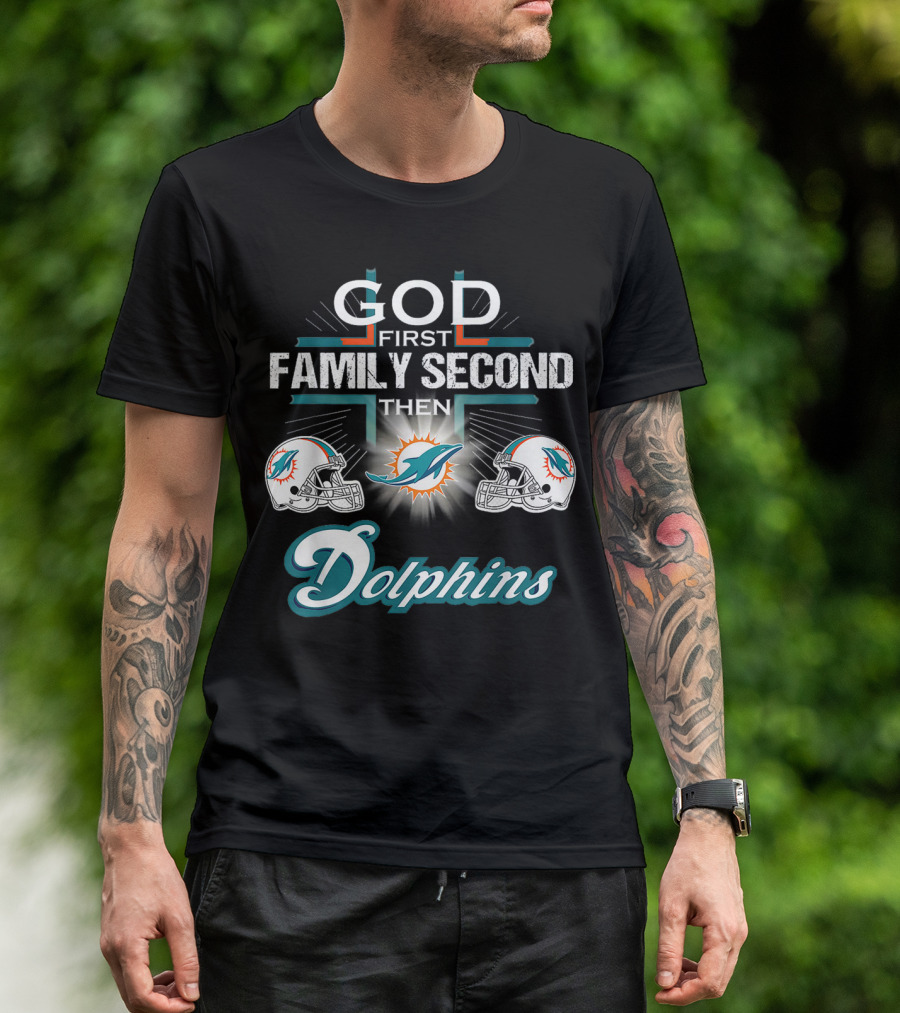 God First Family Second Then Miami Dolphins Nfl Football Fan Priorities T-Shirt