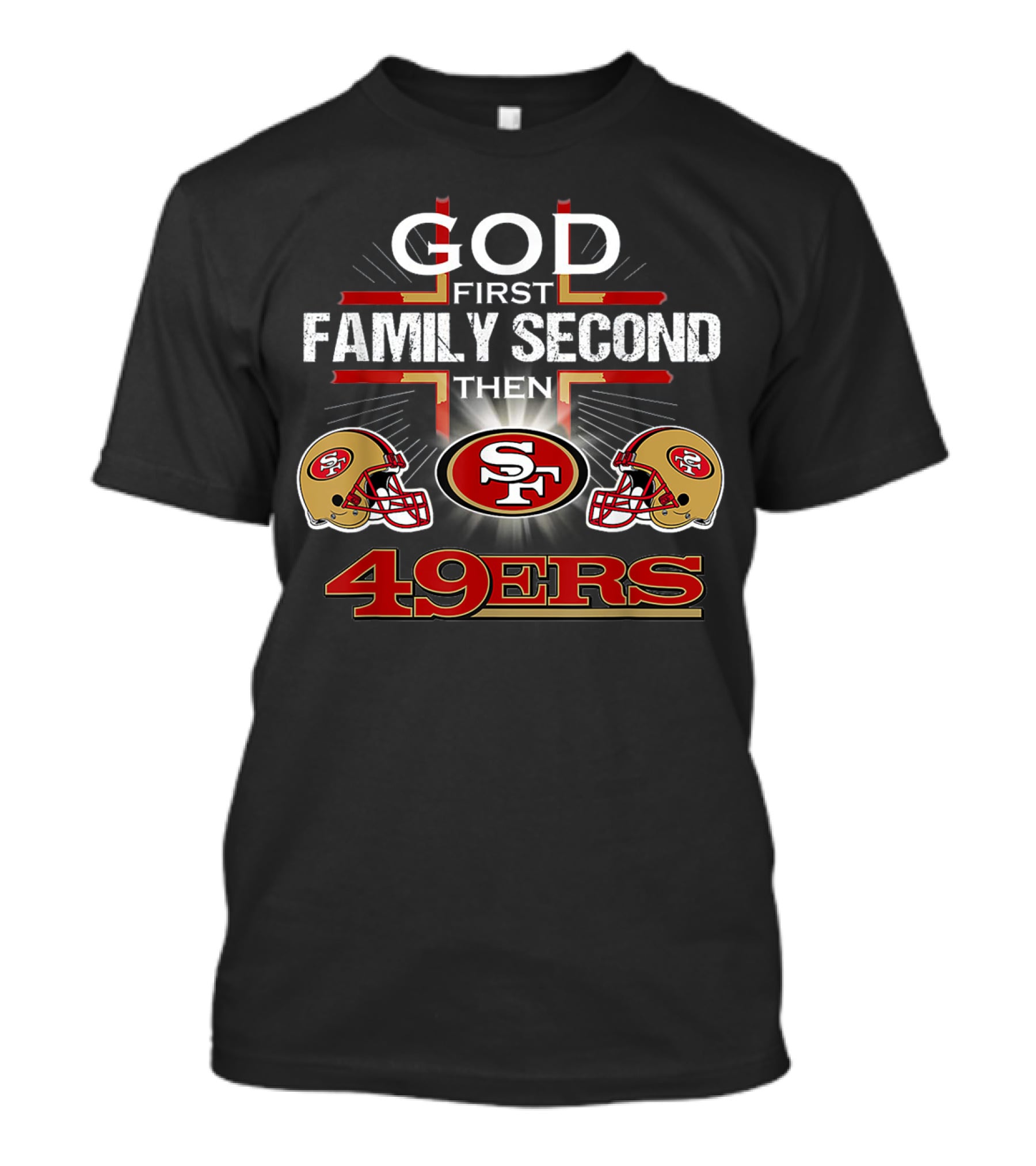 God First Family Second Then 49ers San Francisco Football Helmets T-Shirt