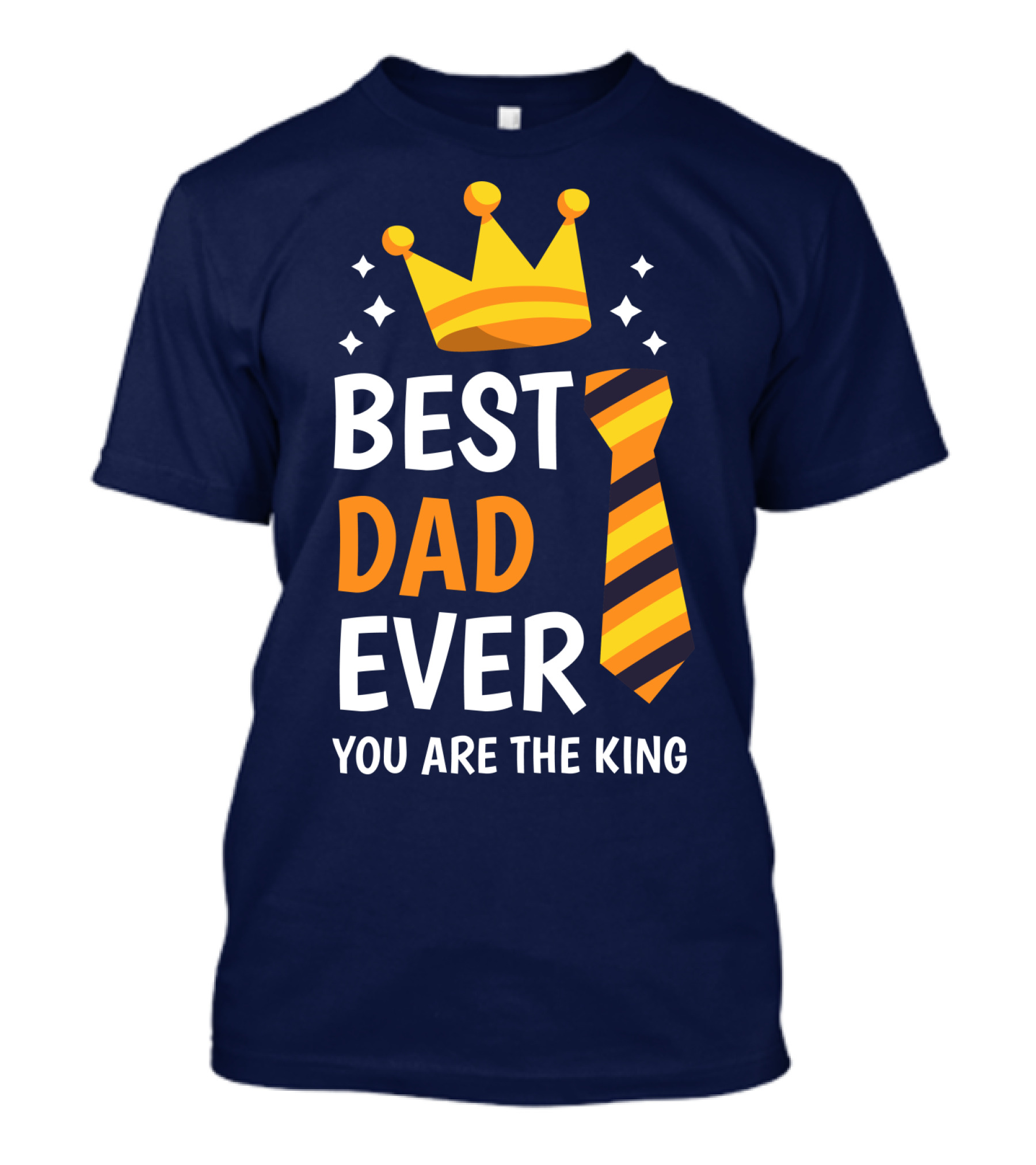 Best Dad Ever You Are The King With Crown And Tie T-Shirt