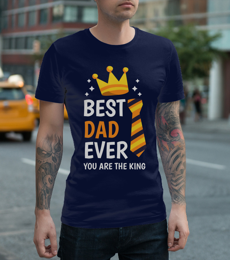 Best Dad Ever You Are the King with Crown and Tie T-Shirt