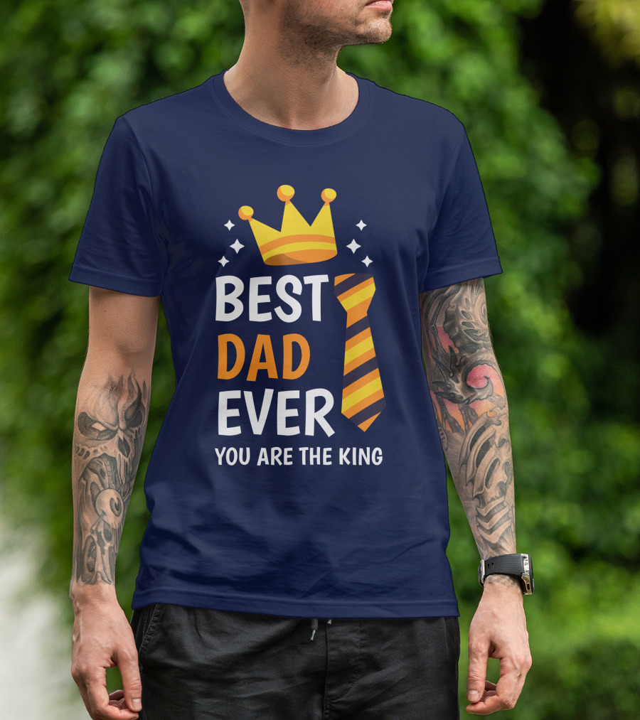 Best Dad Ever You Are The King With Crown And Tie T-Shirt