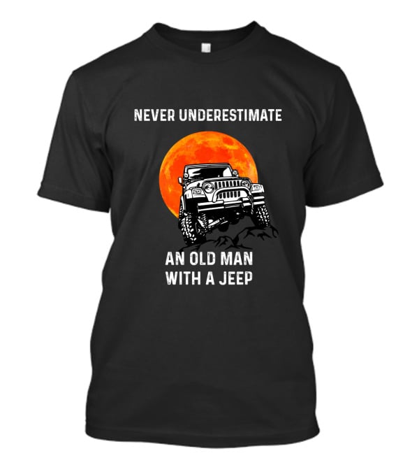 Never Underestimate An Old Man With A Jeep And Full Moon Adventure T-Shirt