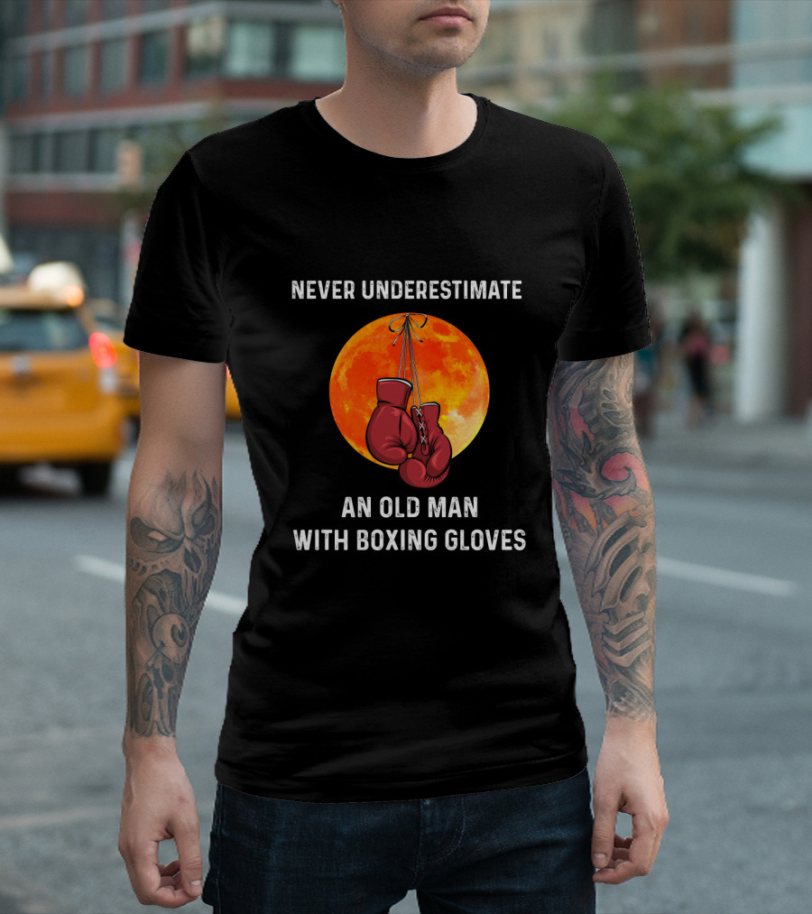 NEVER UNDERESTIMATE AN OLD MAN WITH BOXING GLOVES FULL MOON BACKGROUND T-Shirt