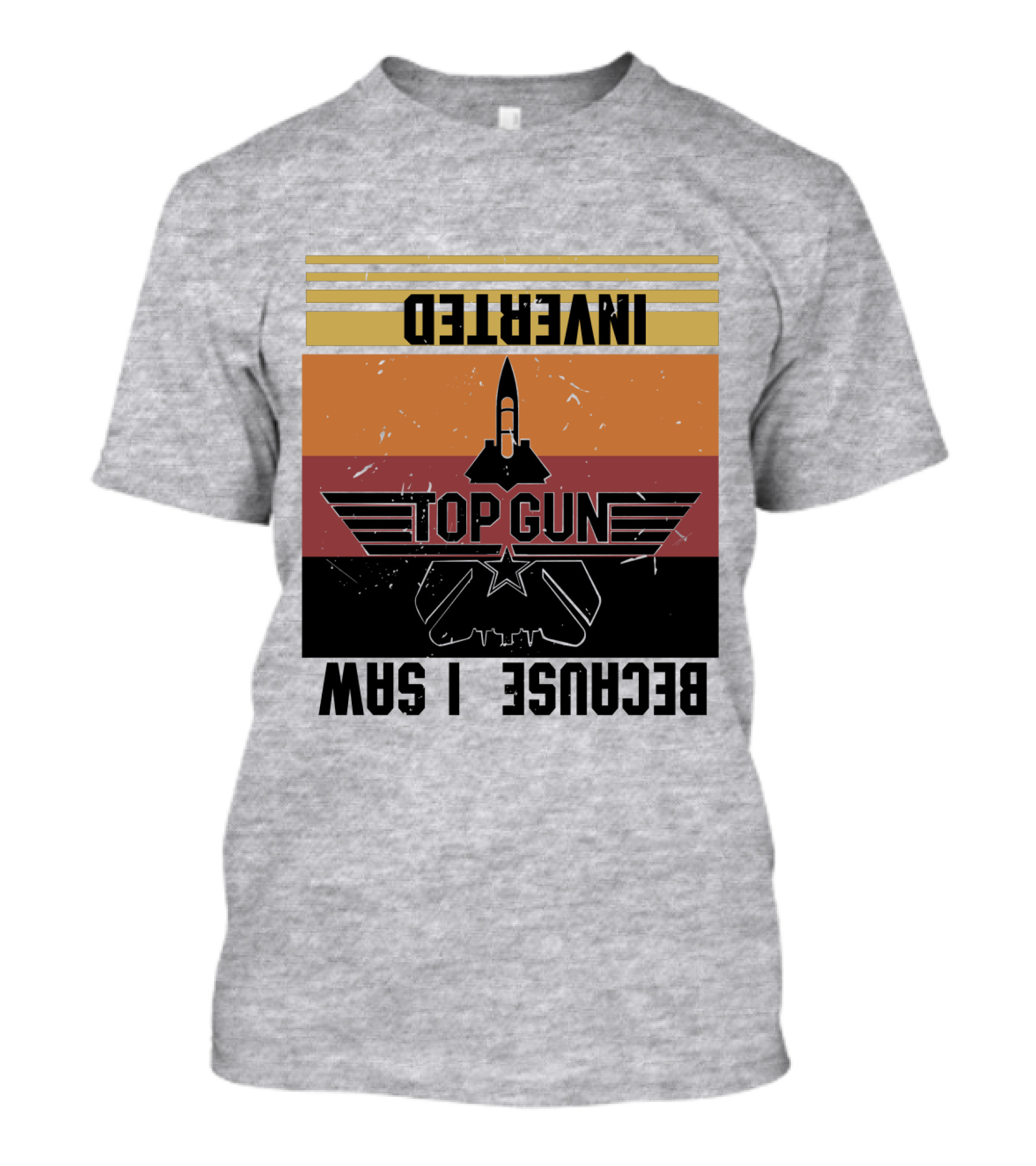 Top Gun Because I Was Inverted T-Shirt