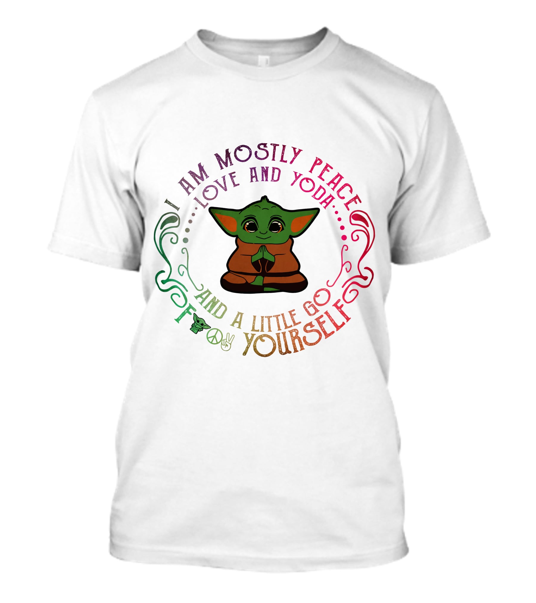 I Am Mostly Peace Love And Yoda And A Little Go F Yourself T-Shirt