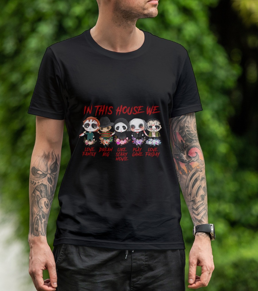 In This House We Love Family Dream Big Like Scary Movie Play Game Love Friday T-Shirt