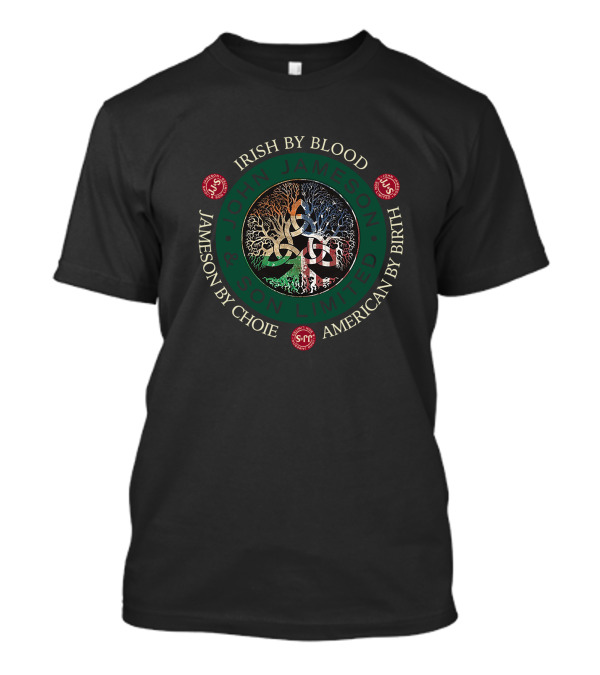 Irish By Blood John Jameson And Son Limited Jameson By Choice American By Birth T-Shirt