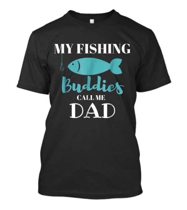 My Fishing Buddies Call Me Dad Fish Hook T-Shirt
