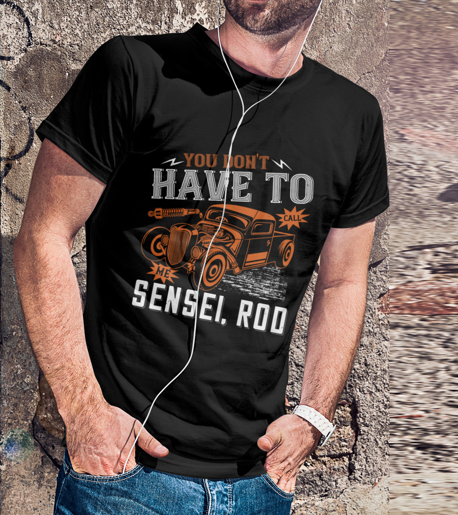 You Don't Have To Call Me Sensei Rod Vintage Hot Rod T-Shirt