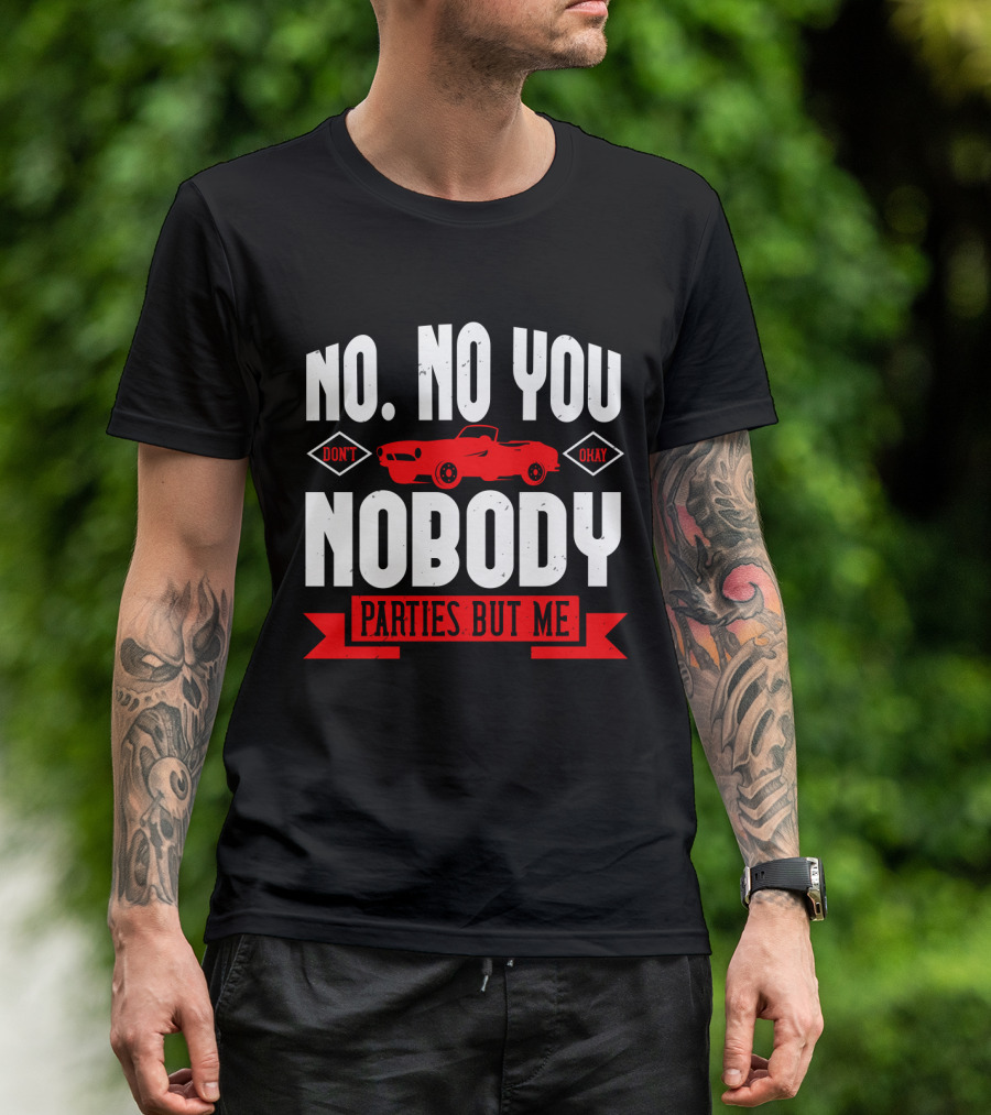 No No You Don't Okay Nobody Parties But Me Red Car T-Shirt