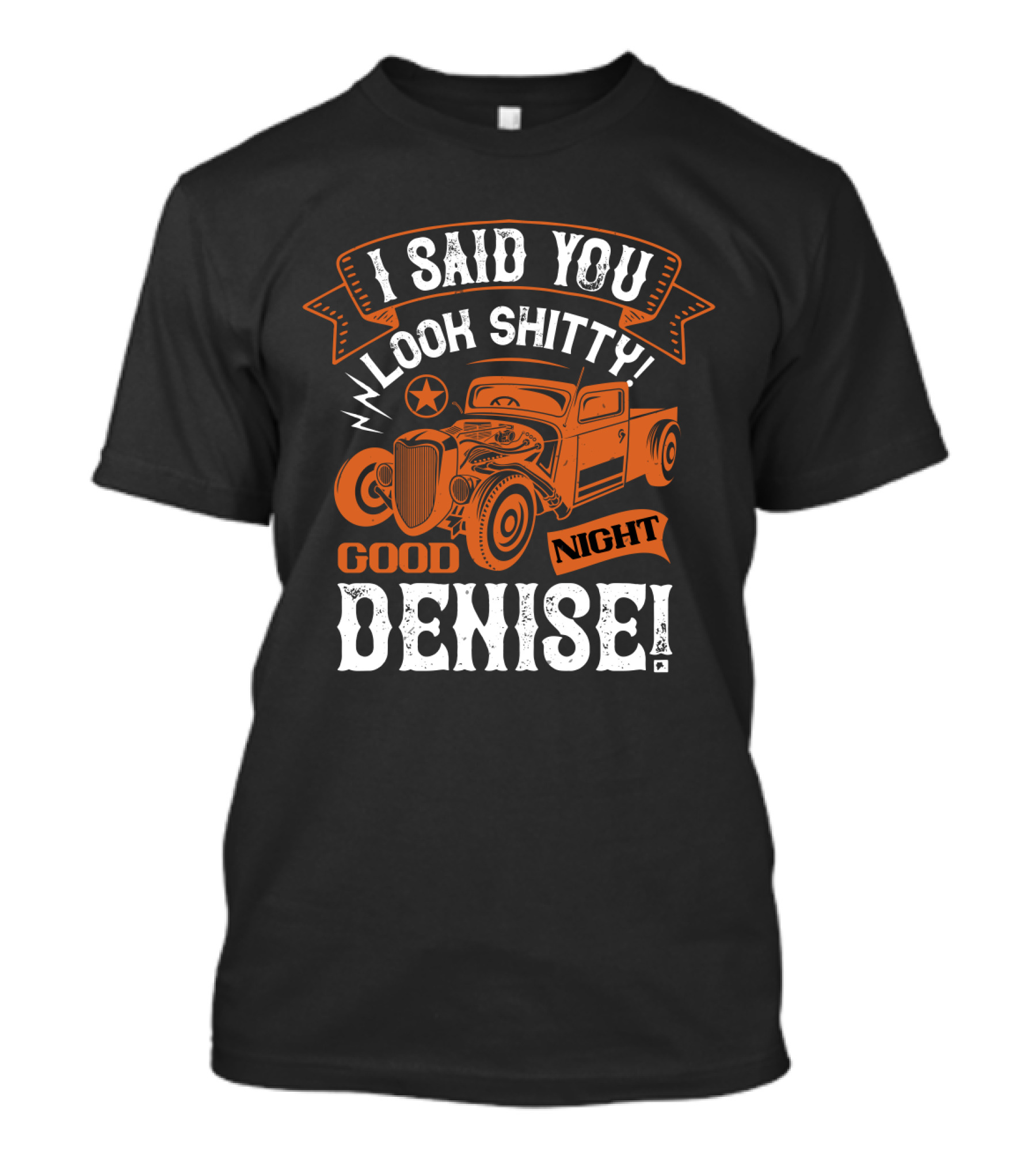 I Said You Look Shitty Good Night Denise Vintage Car T-Shirt