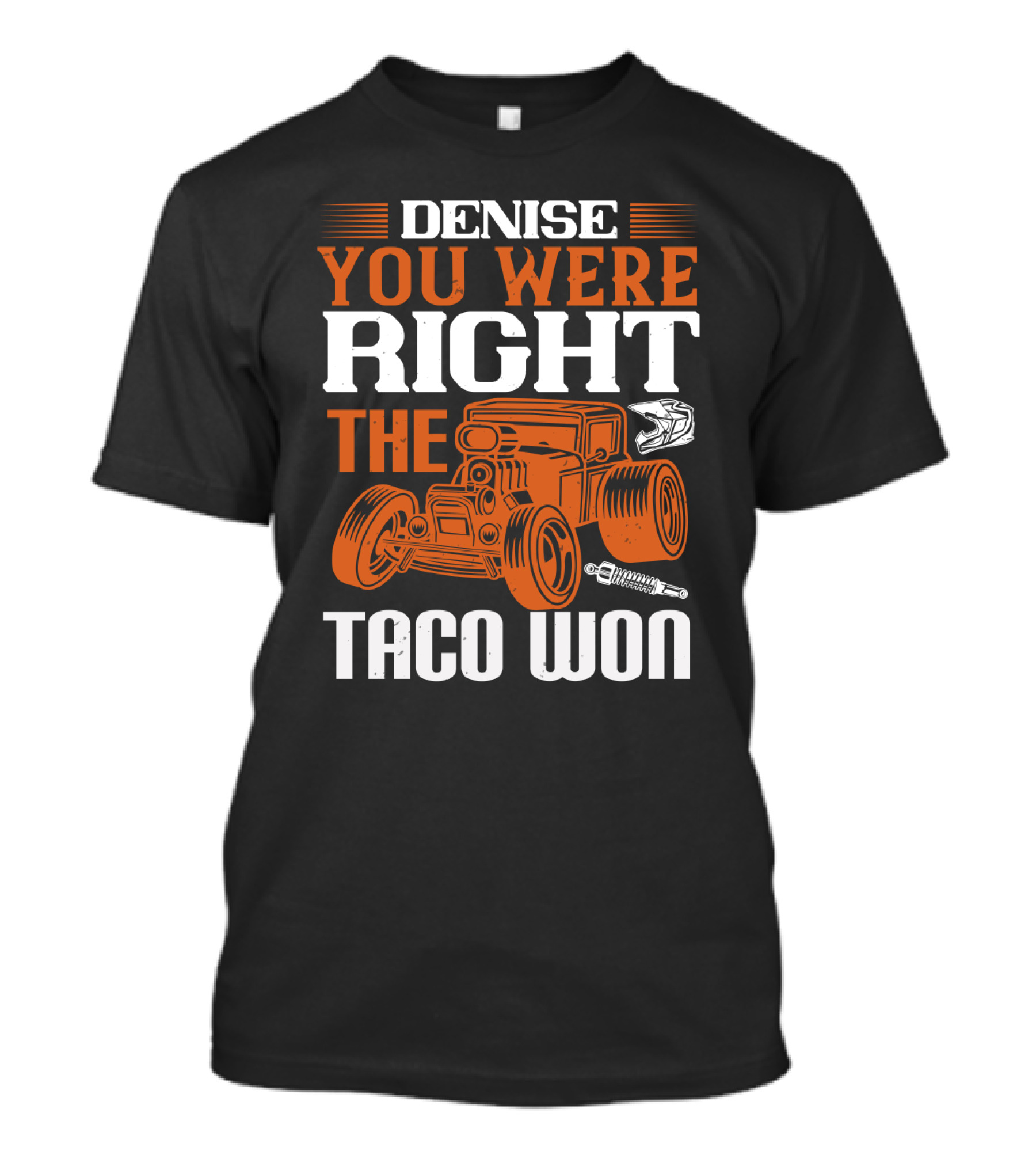 Denise You Were Right The Taco Won Hot Rod Racing Car T-Shirt