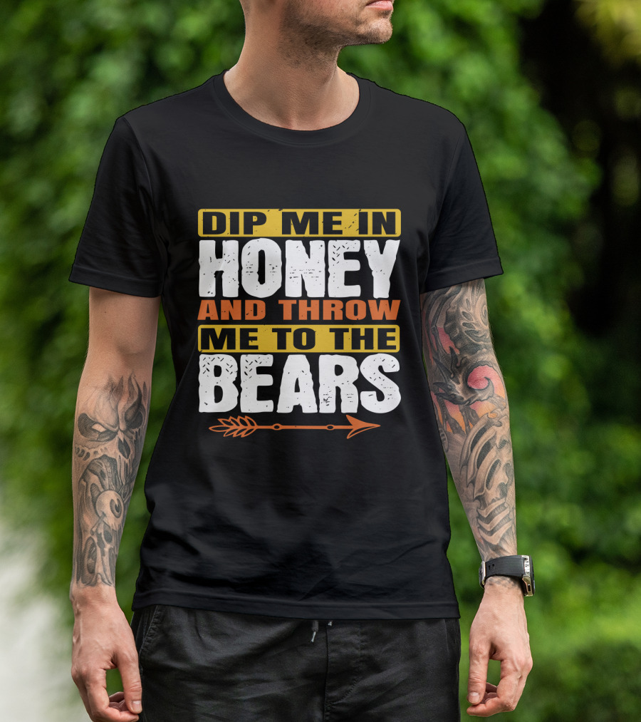Dip Me In Honey And Throw Me To The Bears Arrow T-Shirt