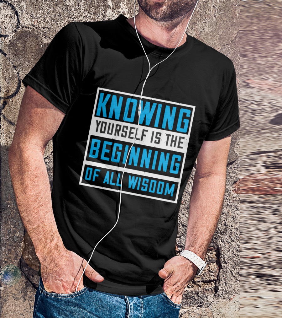 Knowing Yourself Is The Beginning Of All Wisdom T-Shirt