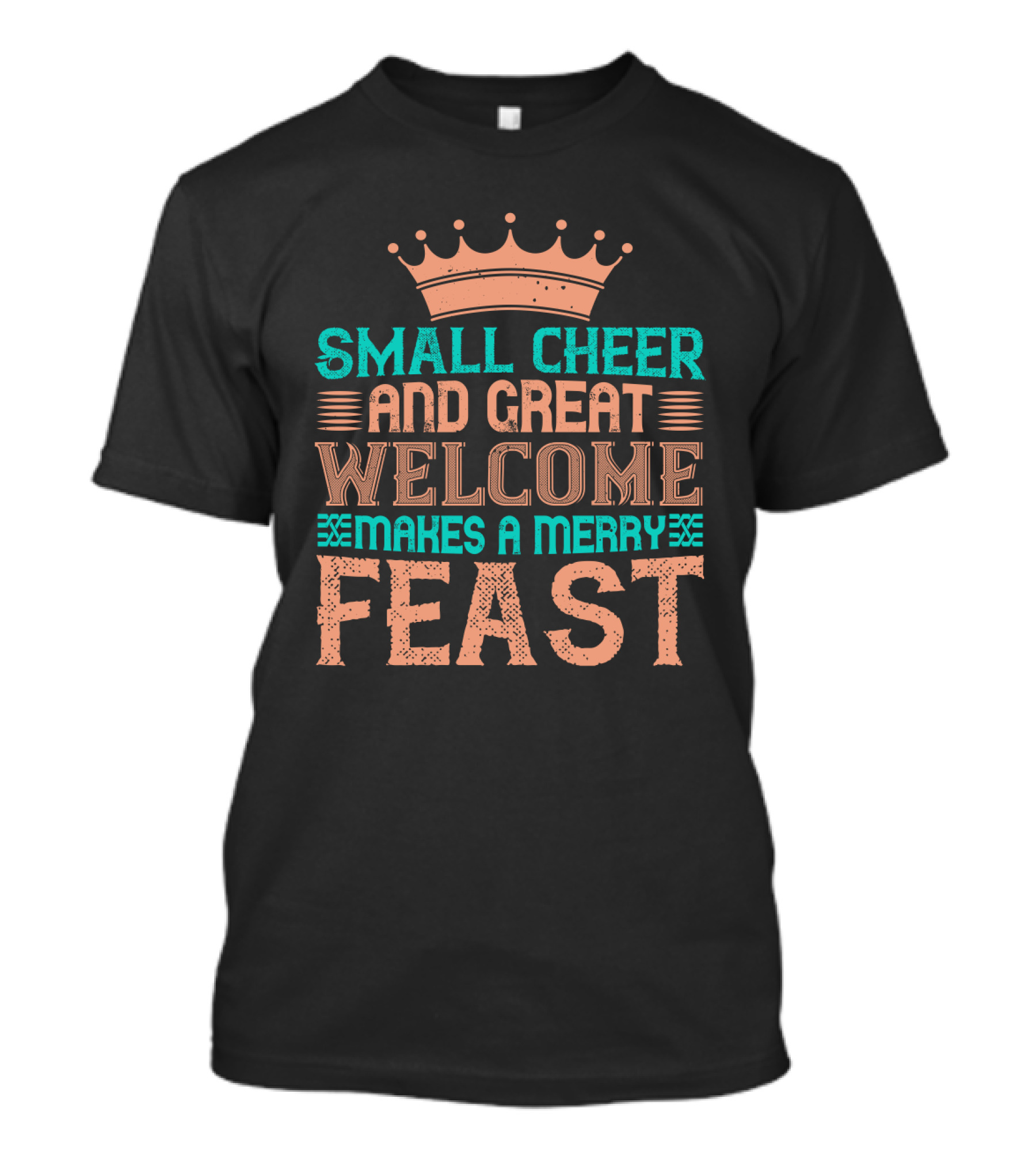 Small Cheer And Great Welcome Makes A Merry Feast Crown T-Shirt