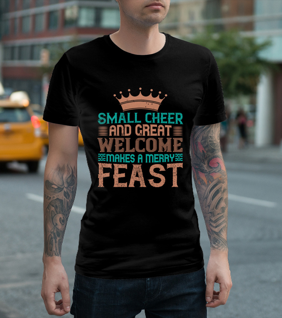 Small Cheer And Great Welcome Makes A Merry Feast Crown T-Shirt