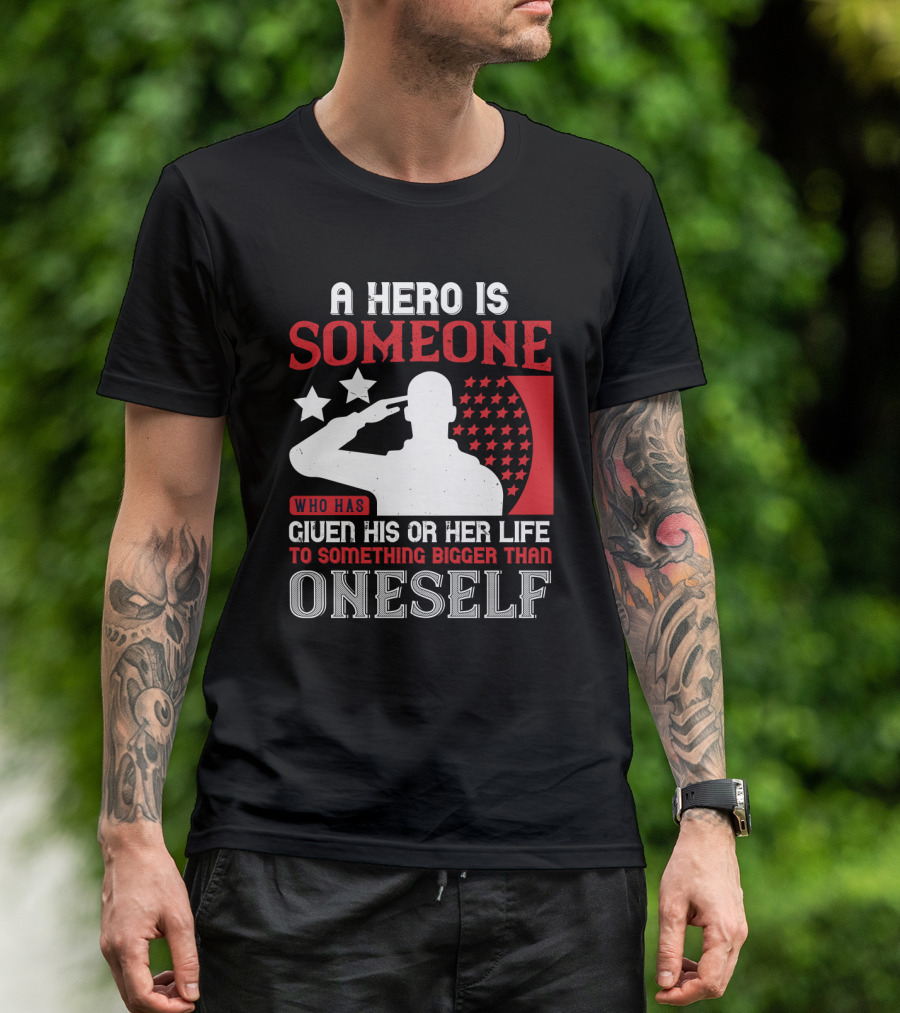 A Hero Is Someone Who Has Given His Or Her Life To Something Bigger Than Oneself Salute T-Shirt