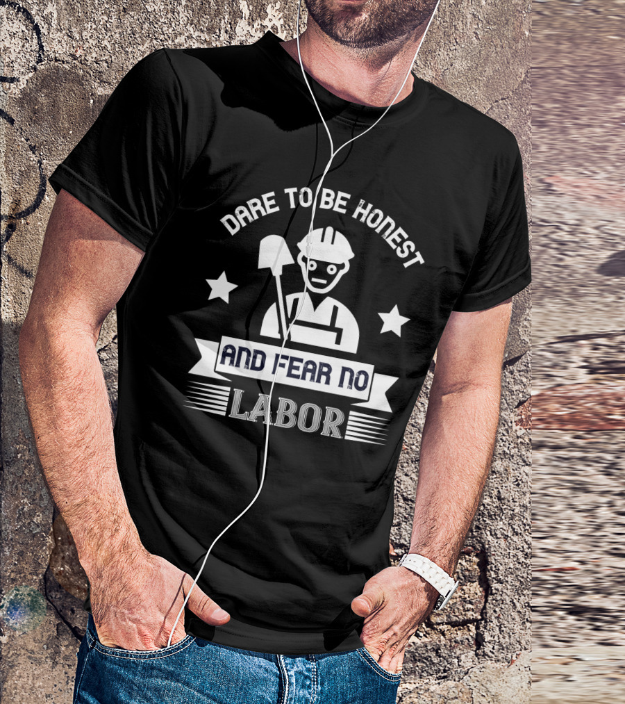 Dare To Be Honest And Fear No Labor Hard Hat Worker With Stars T-Shirt