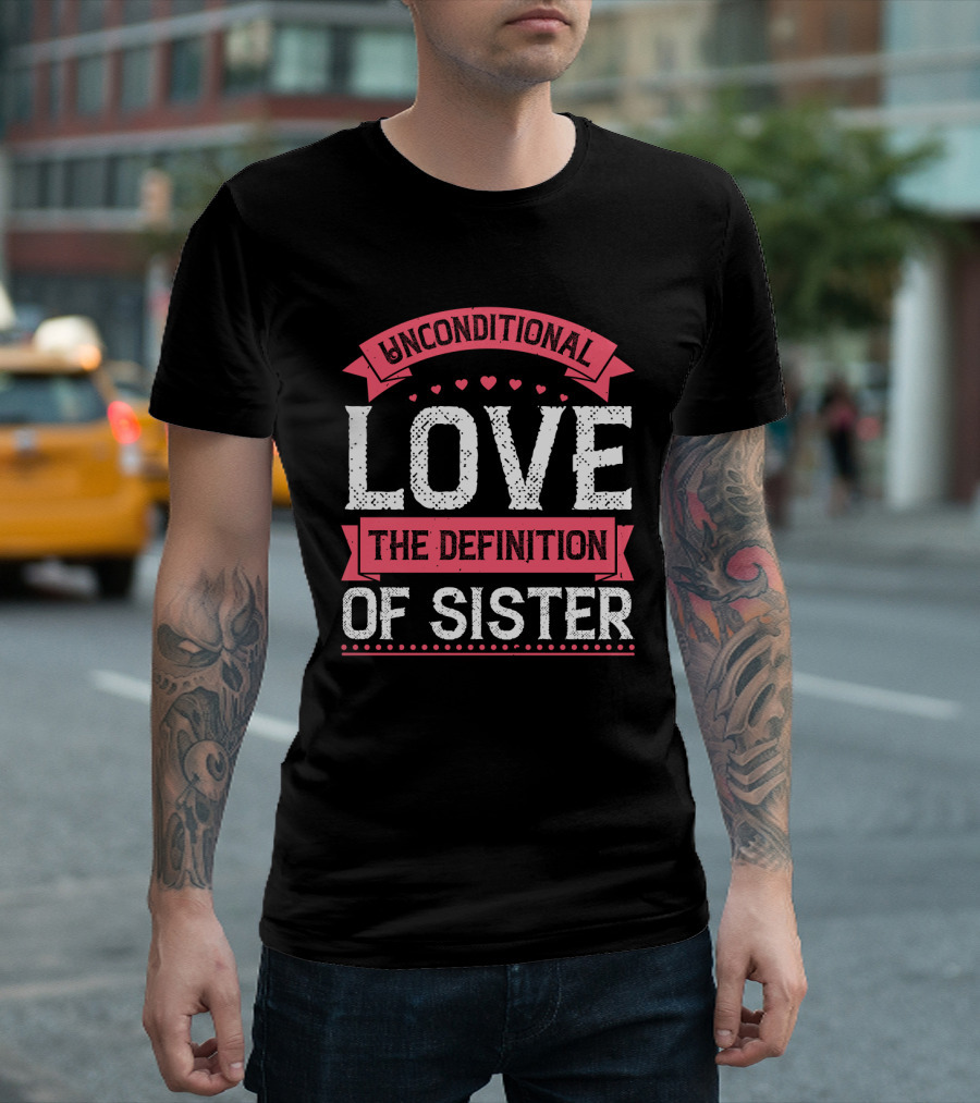 Unconditional Love the Definition of Sister T-Shirt