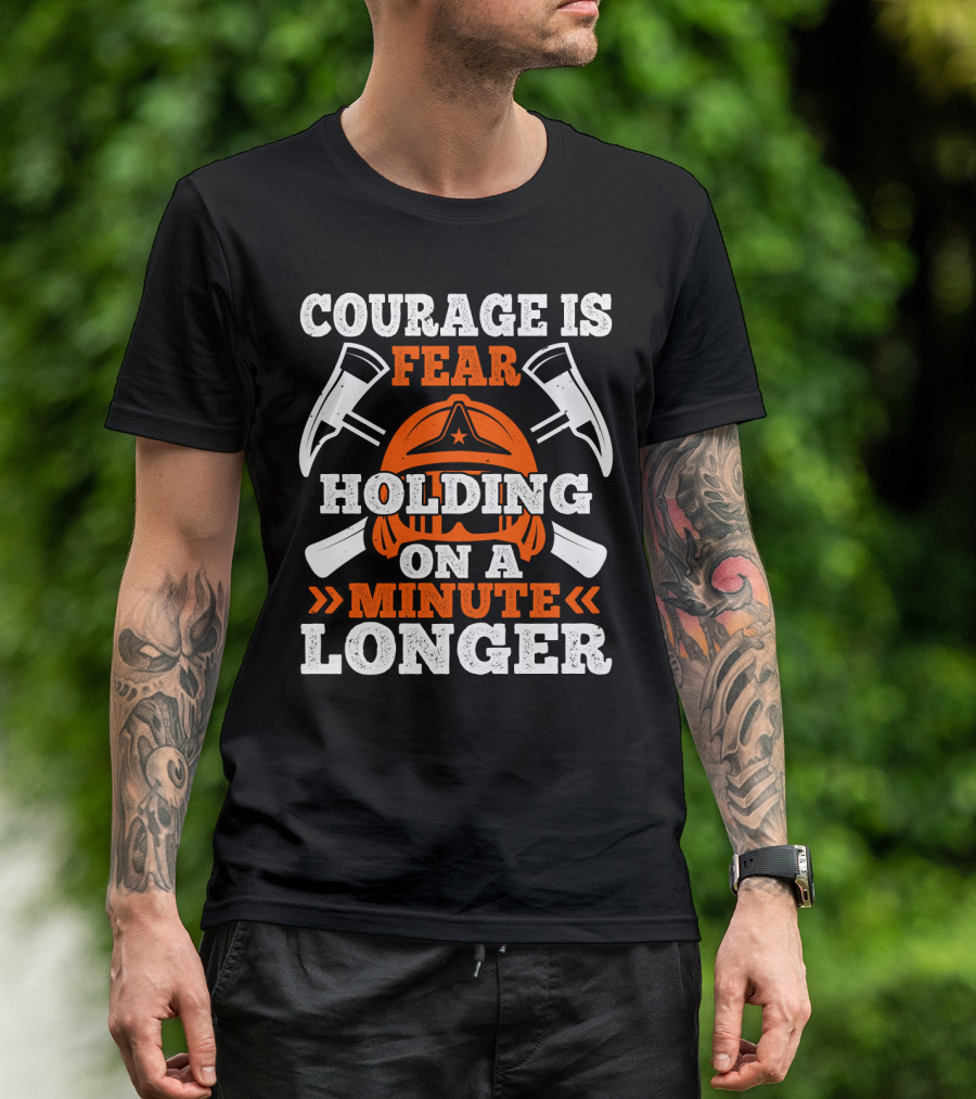 Courage Is Fear Holding On A Minute Longer Firefighter Helmet Axes T-Shirt