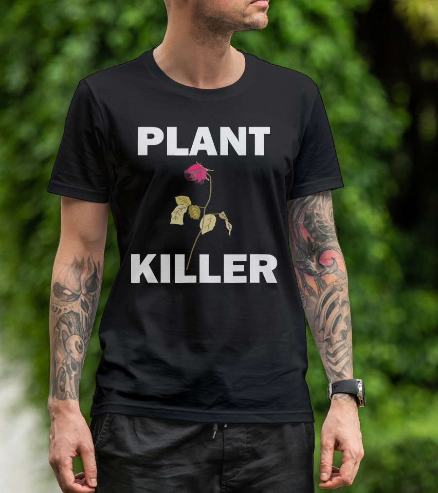 PLANT KILLER With Wilted Rose T-Shirt