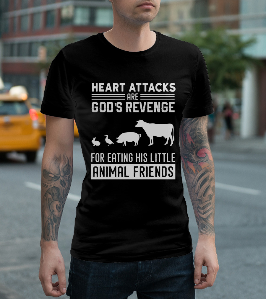 Heart Attacks Are God's Revenge for Eating His Little Animal Friends T-Shirt